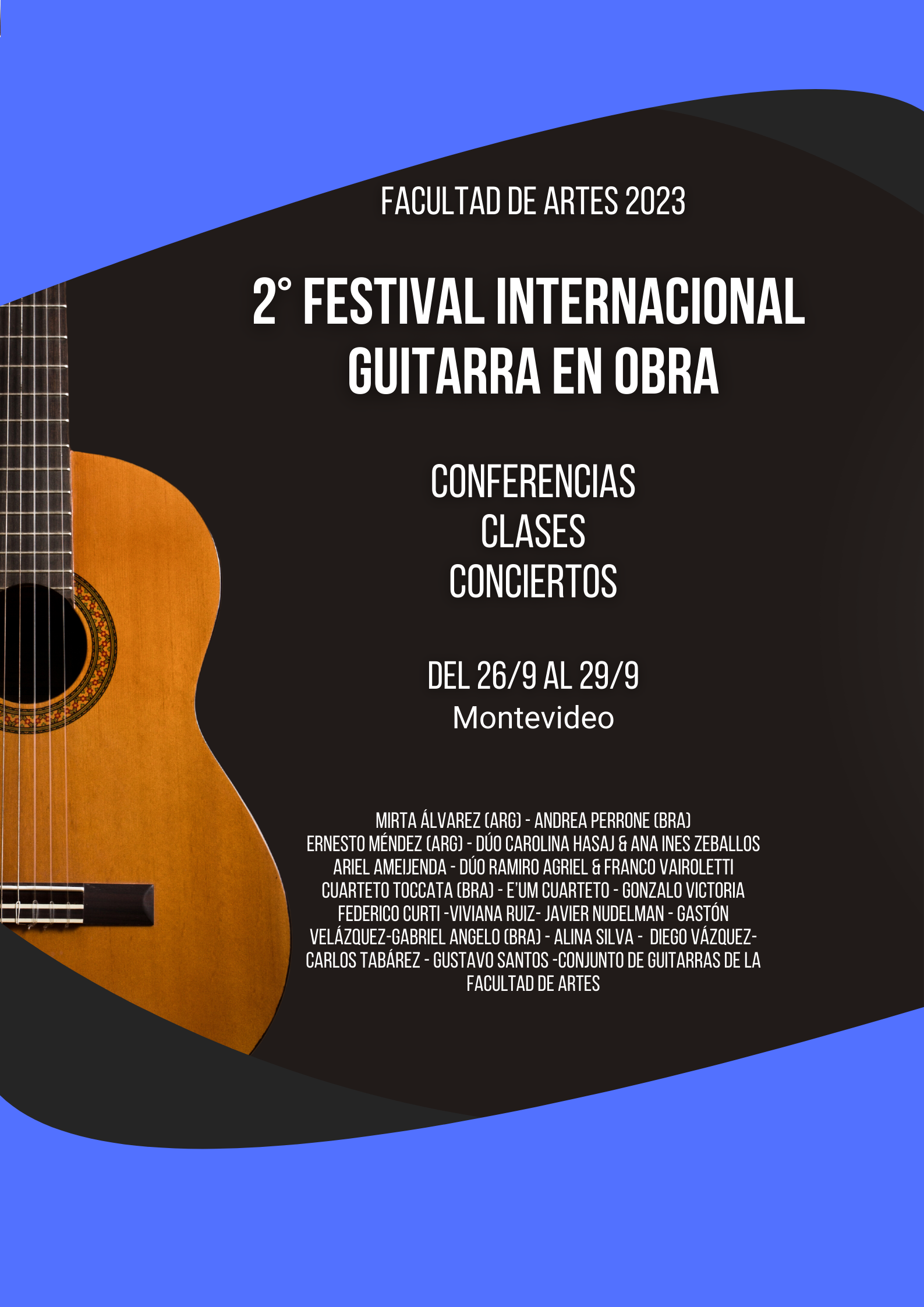 Imagen de guitarra española sobre fondo negro. Al centro de la imagen con letras en blanco se puede leer: "Facultad de Artes 2023. 2° Festival Internacional Guitarra en Obra. Conferencias, clases y conciertos. Del 26 al 29 de setiembre, Montevideo." DEbajo se pueden leer los nombres de las personas y grupos que participan del Festival.