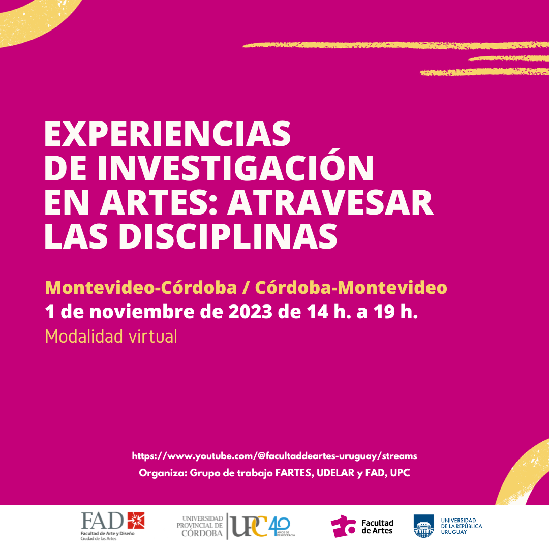 Experiencias de investigación en artes: atravesar las disciplinas. Montevideo – Córdoba / Córdoba – Montevideo