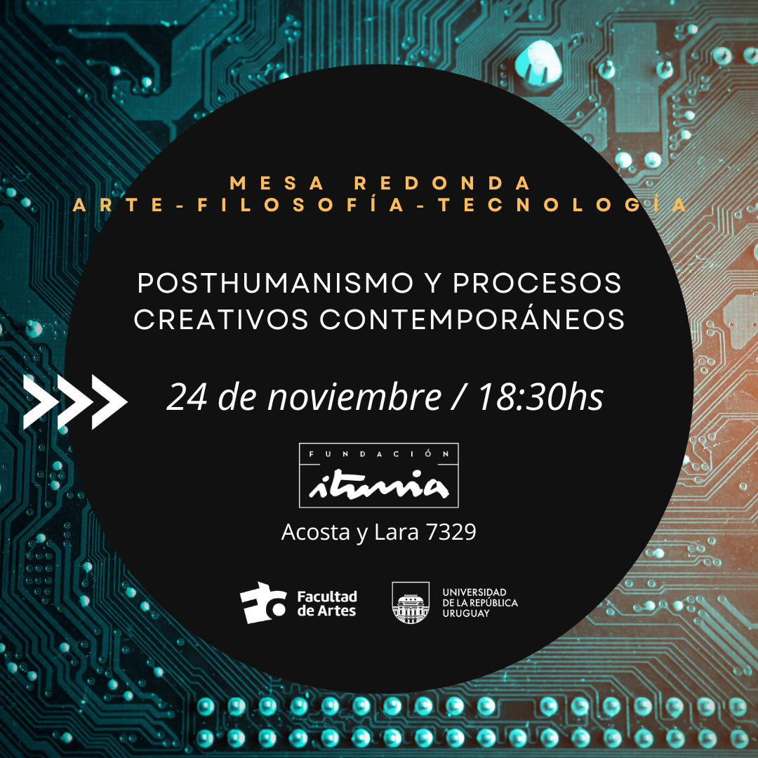 Mesa redonda: arte-filosofía-tecnología: Posthumanismo y procesos creativos contemporáneos