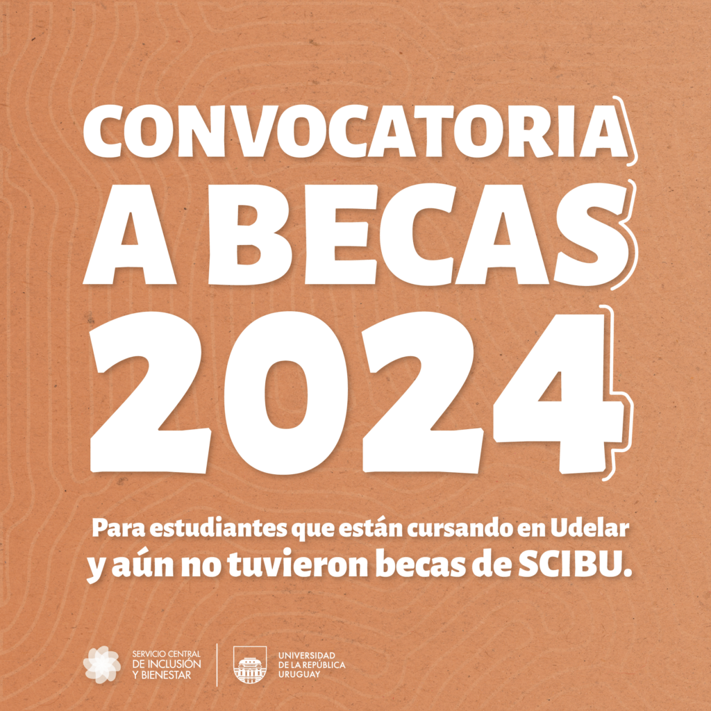 Texto sobreimpreso en letras blancas sobre fondo en tono beige, se puede leer: convocatoria a becas 2024. Para estudiantes que están cursando en Udelar y aún no tuvieron becas de SCIBU