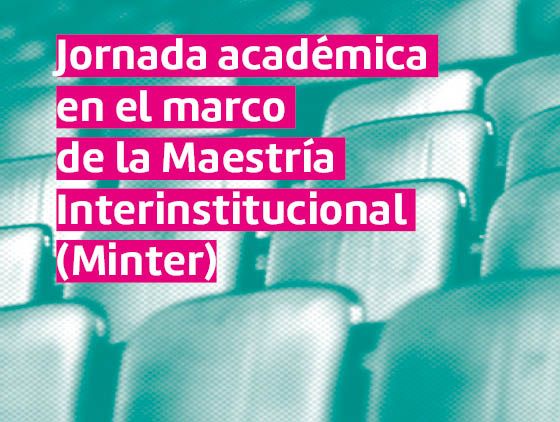 Jornada de cierre en el marco de la Maestría Interinstitucional (Minter)