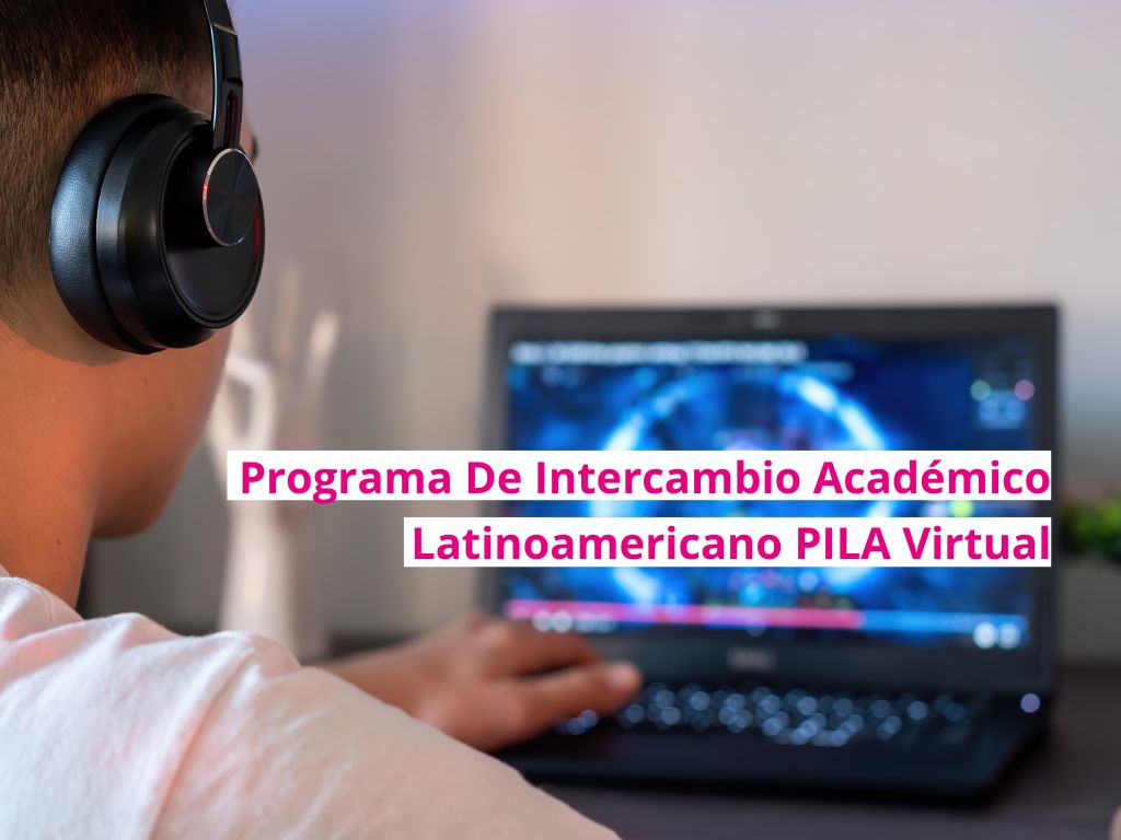 Fotografía de atrás de un estudiante con auriculares, ubicado frente a una PC. El texto sobre impreso dice: Llamado a aspirantes a Programa De Intercambio Académico Latinoamericano PILA Virtual