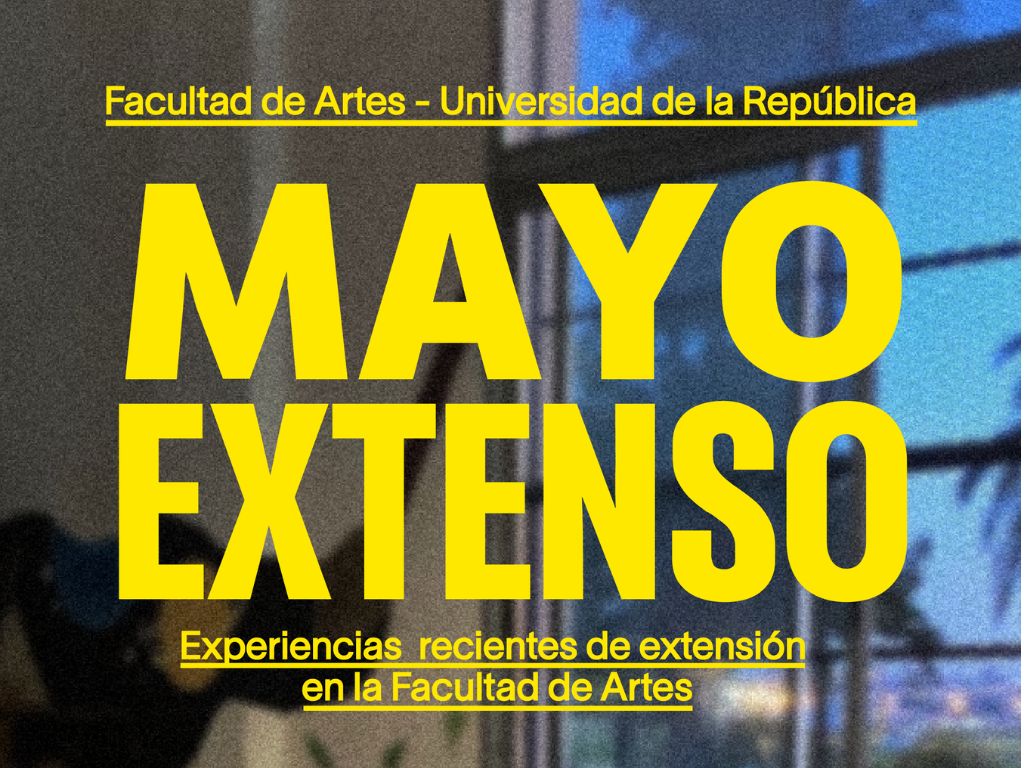 Detalle del Afiche de Mayo Extenso, donde se ve una fotografía a color y sobreimpreso en letras amarillas se puede leer: Facultad de Artes - Universidad de la República. Mayo Extenso. Experiencias recientes de extensión en la Facultad de Artes