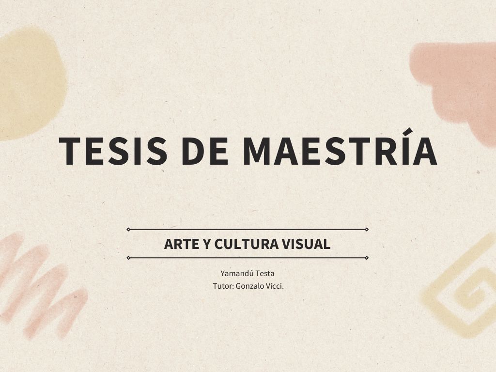 Defensa de tesis de la Maestría en Arte y Cultura Visual de Yamandú Testa