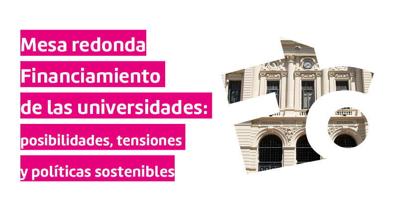 Mesa redonda «Financiamiento de las universidades: posibilidades, tensiones y políticas sostenibles»