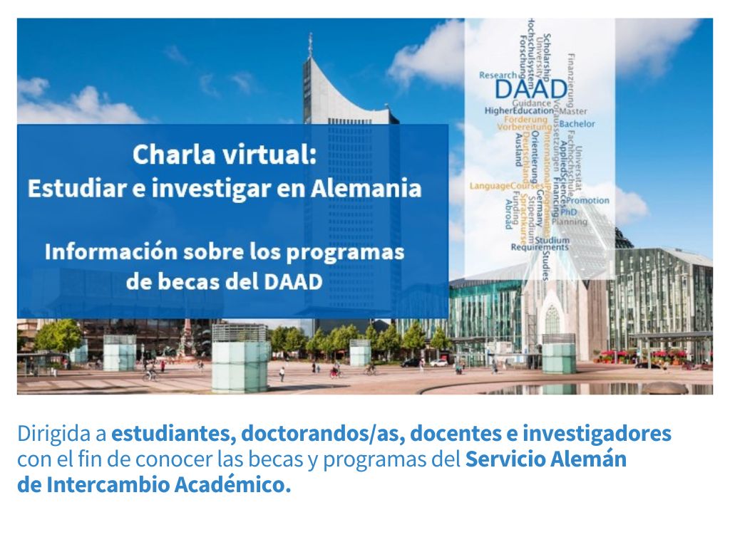 Fotografía de una plaza de Alemania con los siguientes textos sobreimpresos: Charla virtual: Estudiar e investigar en Alemania. Información sobre los programas de becas del DAAD.
En la parte inferior, sobre un zócalo blanco dice: Dirigida a estudiantes, doctorandos/as, docentes e investigadores con el fin de conocer las becas y programas del Servicio Alemán de Intercambio Académico.