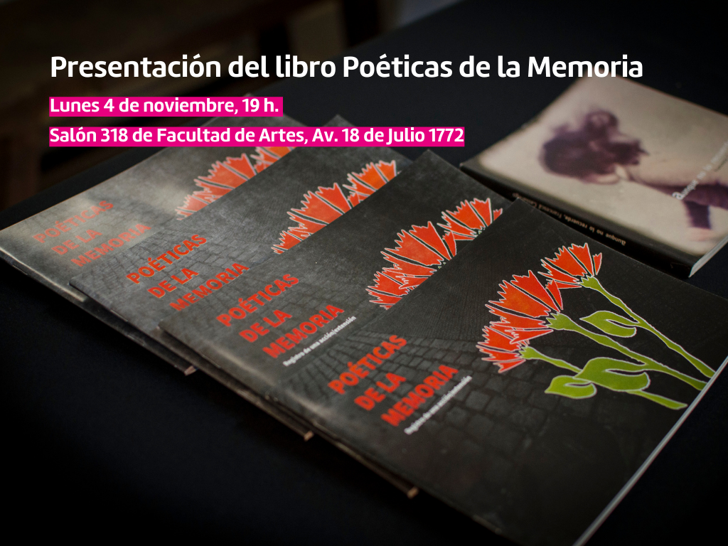 Fotografía de fondo negro en la que se pueden ver tres ejemplares del libro Poeticas de la Memoria. El texto sobreimpreso dice: Presentación del libro "Poéticas de la Memoria" Lunes 4 de noviembre, 19 h. Salón 318 de la Facultad de Artes, Av. 18 de Julio 1772