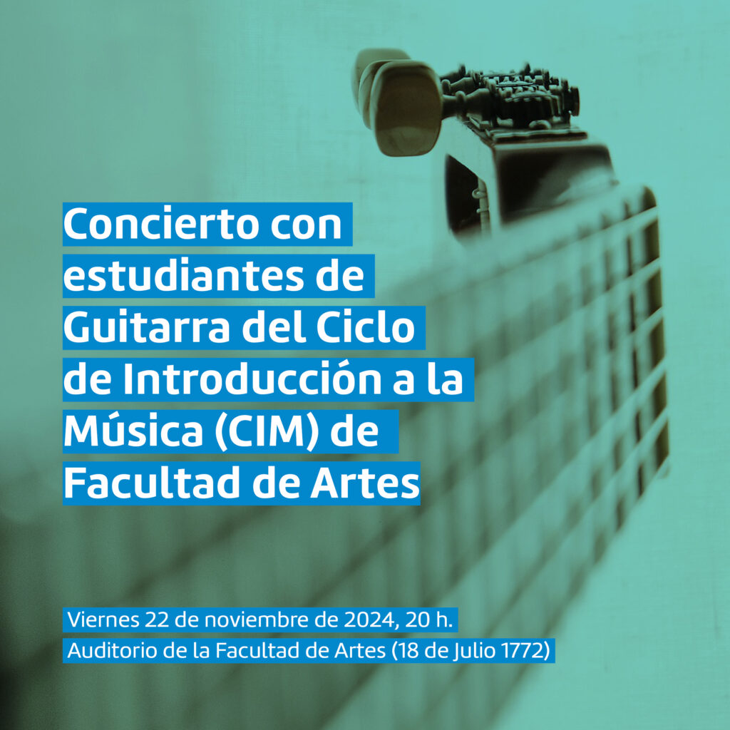 Imagen de brazo de guitarra con un filtro verde y un texto sobreimpreso que dice: Concierto con estudiantes de Guitarra del Ciclo de Introducción a la Música (CIM) de Facultad de Artes. Viernes 22 de noviembre, 20 h. Auditorio Facultad de Artes