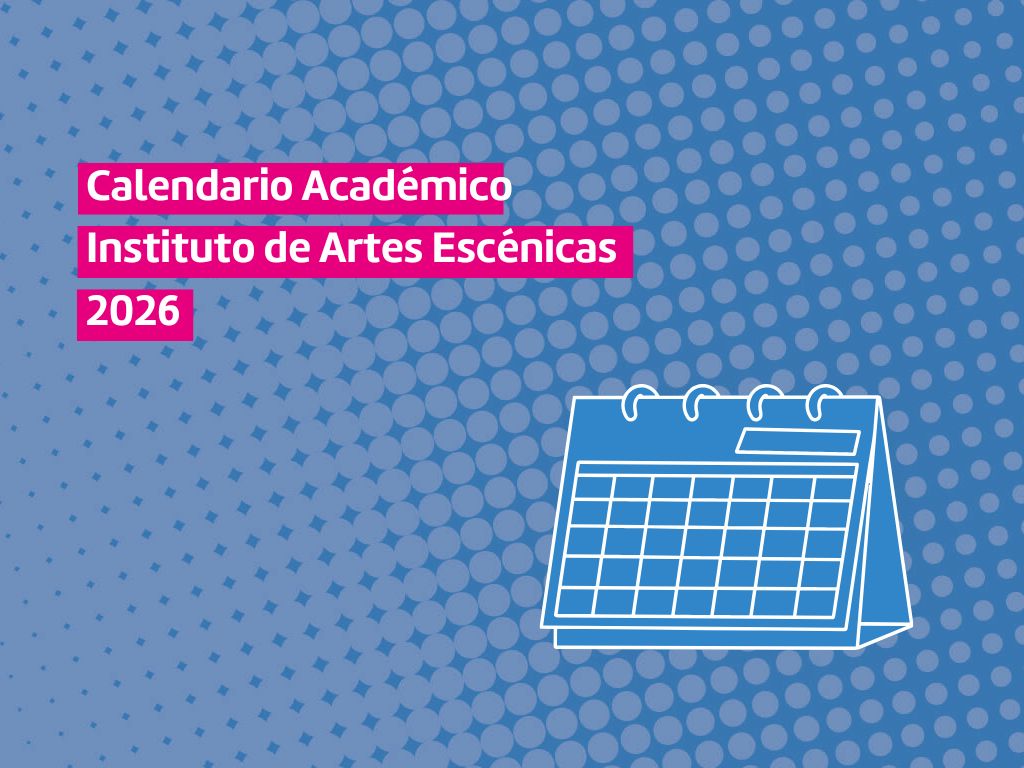 Calendario Académico Instituto de Artes Escénicas 2026