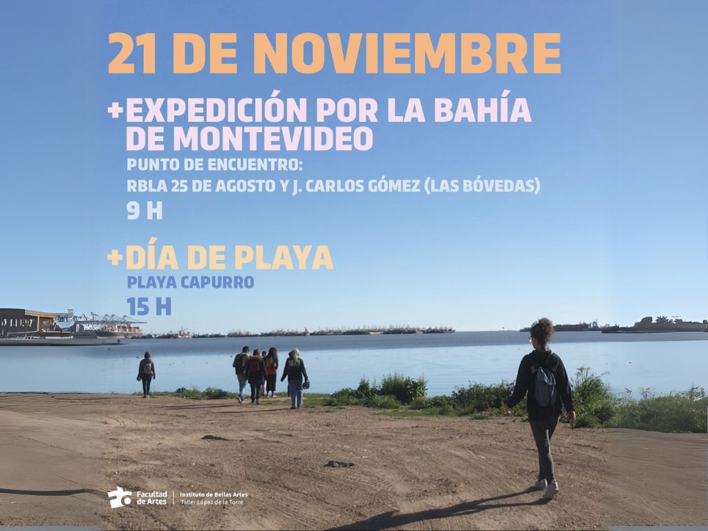 Gráfico de difusión. Sobre una fotografía de la playa Capurro en la que se ven personas caminando hay un texto sobreimpreso que dice: 21 de noviembre Expedición por la bahía de MOntevideo. Punto de encuentro: Rbla 25 de agosto y J. Carlos Gómez (Las Bóvedas) 9 h. Día de Playa Playa Capurro 15 h. Abajo, en color blanco está el logo de la Facultad de Artes, seguido de la denominación del Instituto de Bellas Artes, Taller López de la Torre
