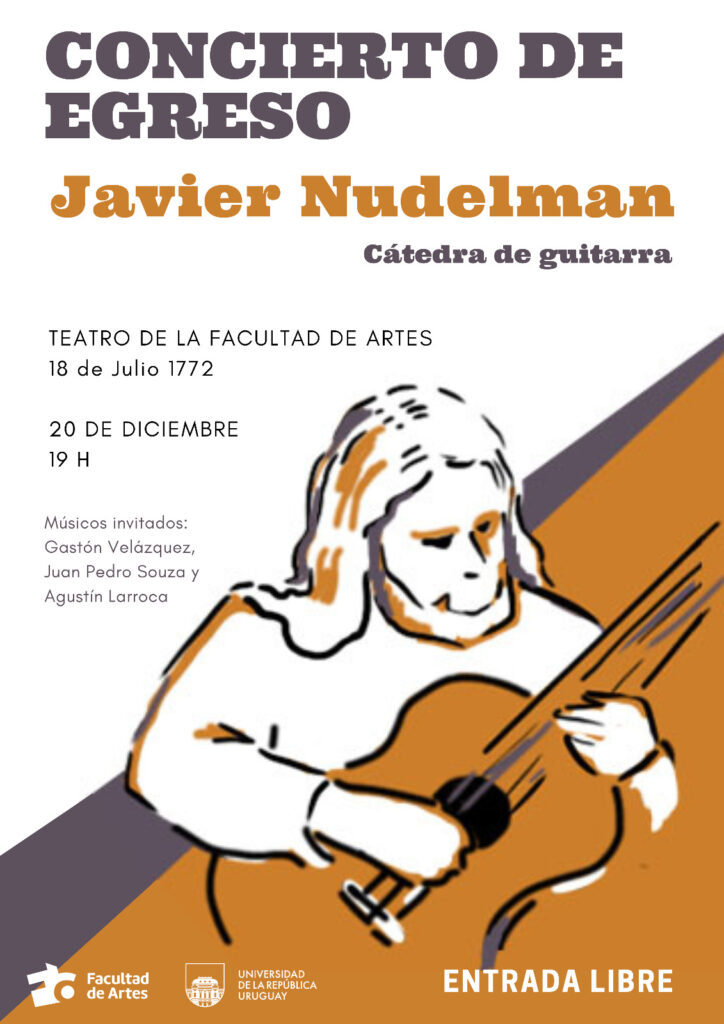 Gráfica de difusión del concierto de egreso de Javier Nudelman. Fondo blanco con dibujo en tono terracota y negro de una figura tocando la guitarra. El texto sobre impreso dice: Cátedra de guitarra Teatro de la Facultad de Artes, 18 de Julio 1772, 20 de diciembre 19 h. Músicos invitados Gastón Velázquez, Juan Pedro Souza y Agustín Larroca.