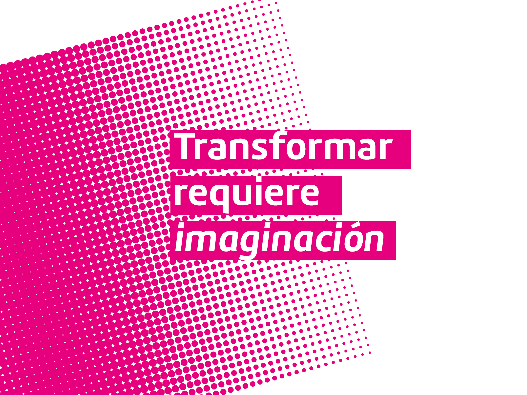 Transformar requiere imaginación