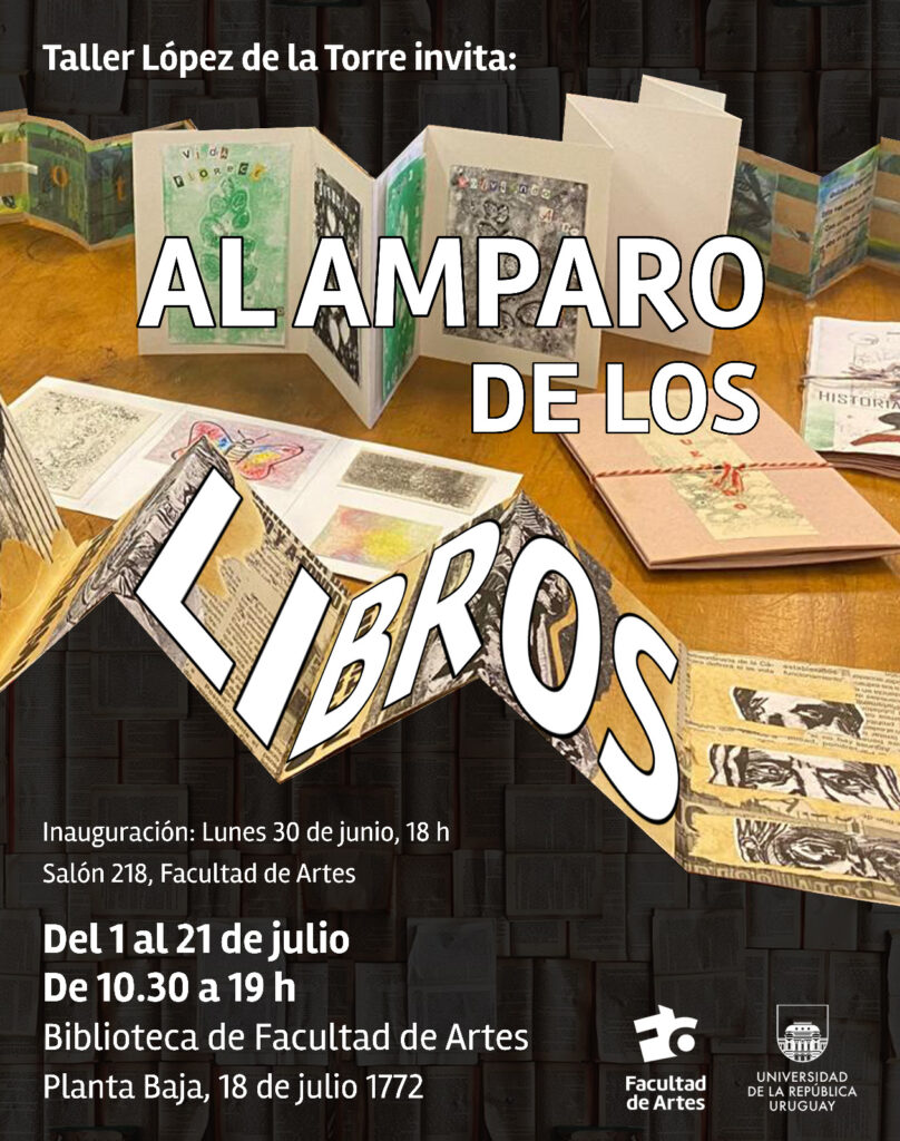 Afiche de la exposición "Al amparo de los libros", con libros de artista desplegados sobre una mesa. Fondo oscuro con libros abiertos. Logos de la Facultad de Artes y la Universidad de la República.