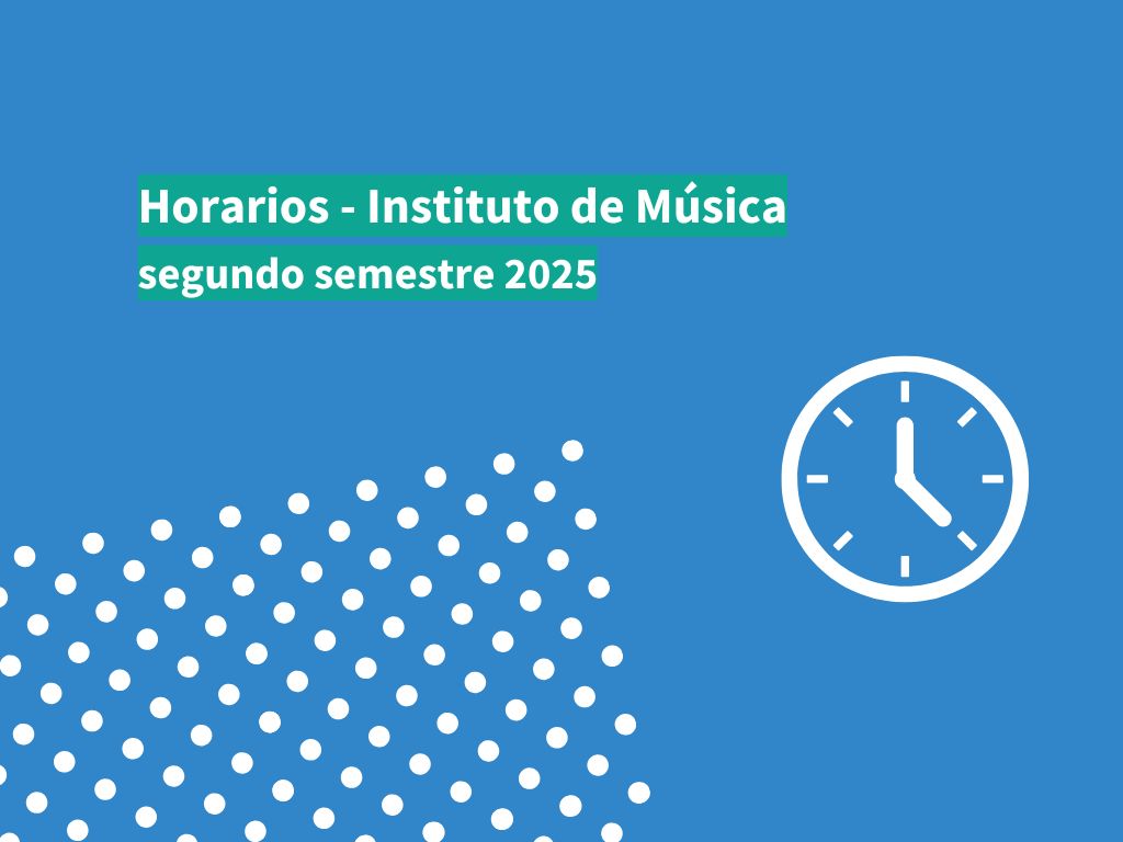 Horarios Instituto de Música – segundo semestre 2025
