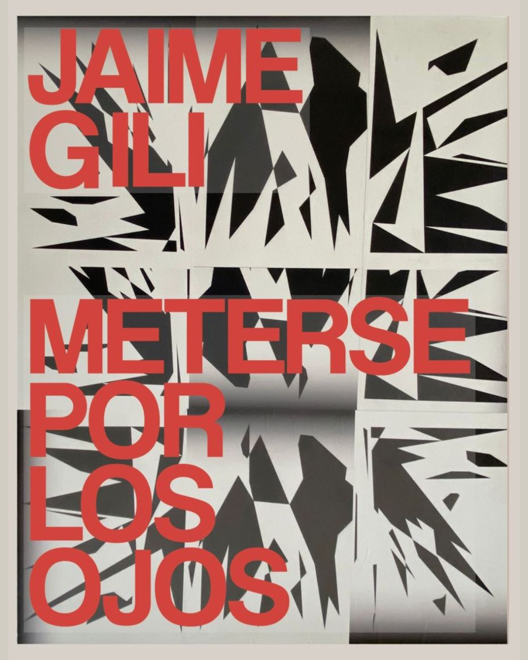 Póster con fondo de formas geométricas abstractas en blanco, negro y gris, sobre el que se lee en grandes letras rojas el texto: “Jaime Gili. Meterse por los ojos”.