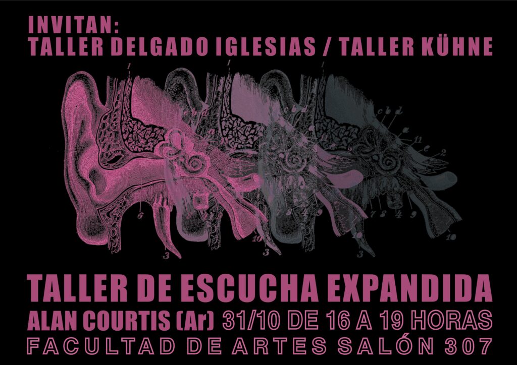 Afiche del Taller de Escucha Expandida a cargo del artista sonoro argentino Alan Courtis, organizado por los talleres Delgado Iglesias y Kühne en la Facultad de Artes.