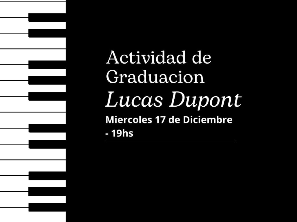 Afiche en fondo negro inspirado en teclas de piano, que anuncia la Actividad de Graduación de Lucas Dupont.