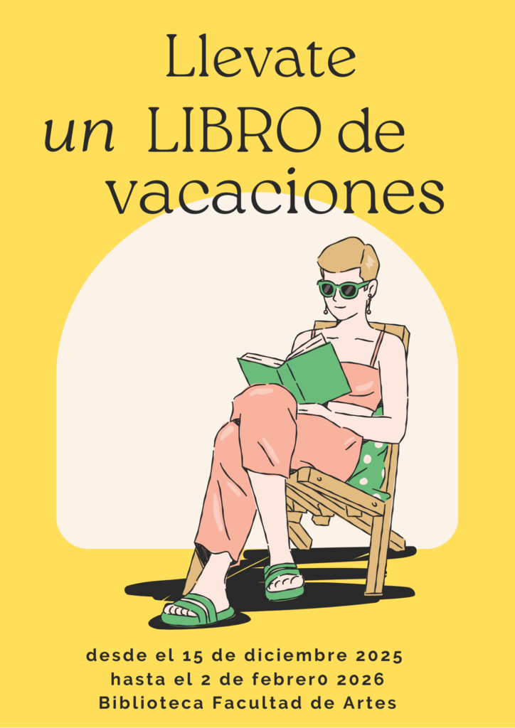 Ilustración sobre fondo amarillo de una persona sentada en una reposera leyendo un libro. Texto: “Llevate un libro de vacaciones. Desde el 15 de diciembre 2025 hasta el 2 de febrero 2026. Biblioteca Facultad de Artes”.