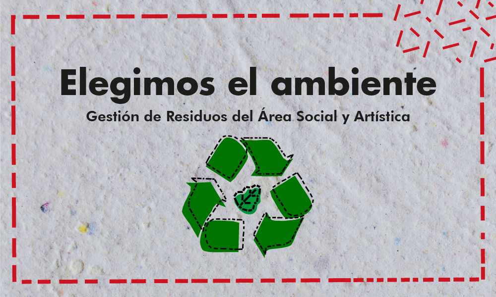 Imagen de la campaña de gestión de residuos del ASA, en el centro se puede leer "Elegimos el ambiente. Gestión de Residuos del Área Social y Artística"