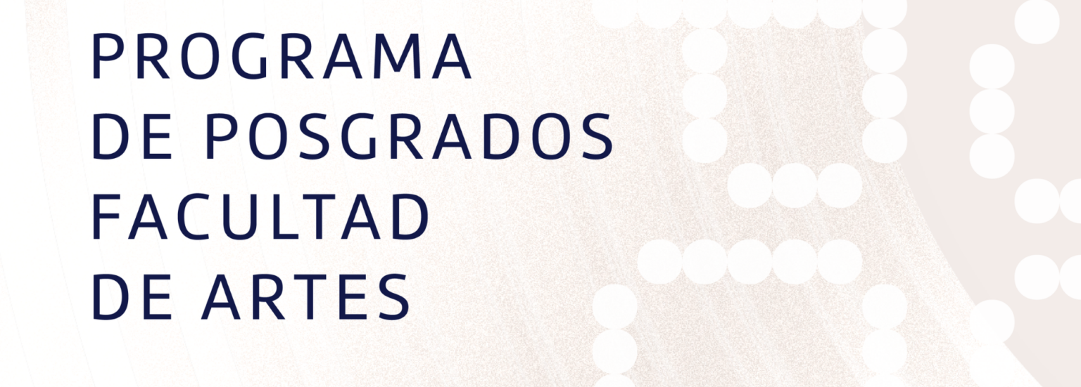 Banner con textura donde se lee Programa de Posgrados Facultad de Artes