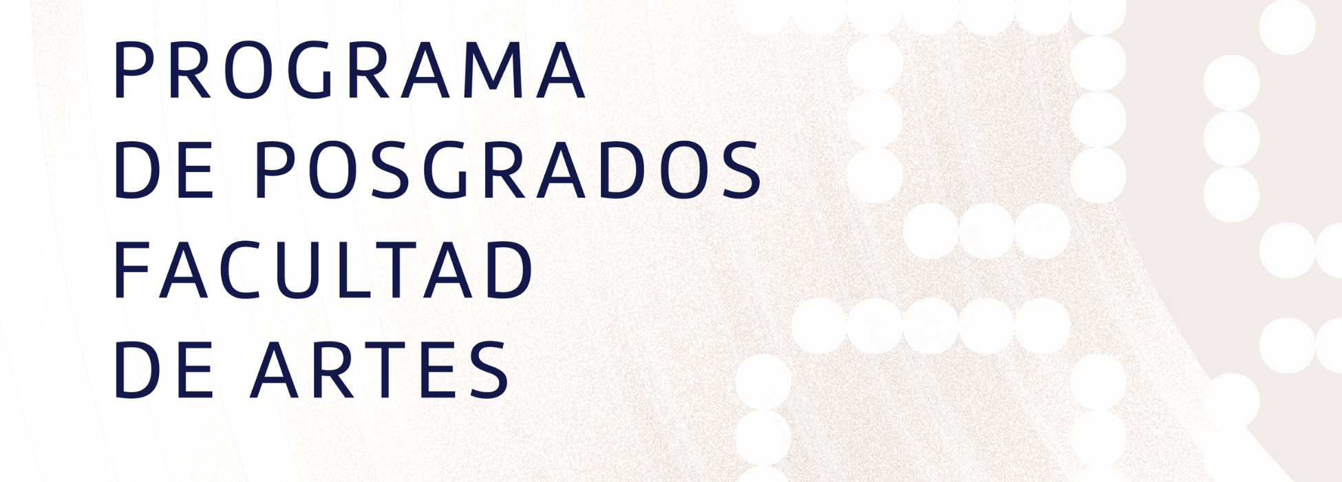 Facultad de Artes amplía su propuesta de Programa de Posgrados y abre la convocatoria de las Cohortes 2027 – 2028