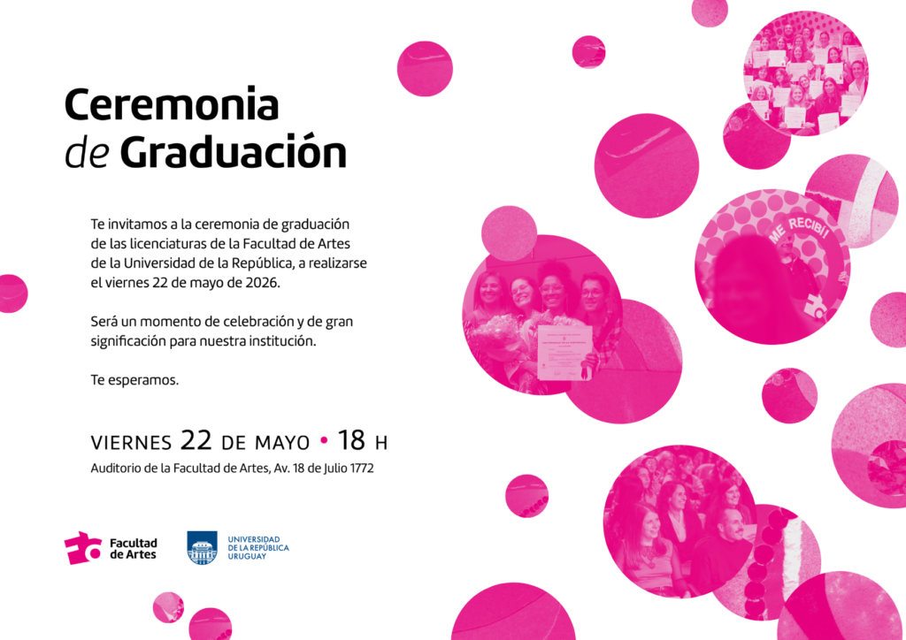 Afiche de la Ceremonia de Graduación de la Facultad de Artes de la Udelar. Sobre fondo blanco aparecen círculos magenta con fotografías de egresadas y egresados durante ceremonias anteriores. El texto invita a participar de la ceremonia de graduación de las licenciaturas el viernes 22 de mayo de 2026 a las 18 h en el Auditorio de la Facultad de Artes.